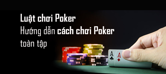 Luật chơi Poker 99ok cơ bản 