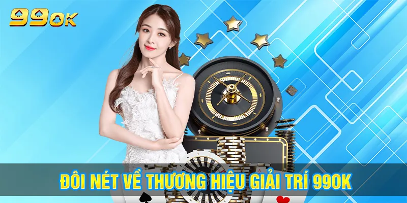 Đôi nét giới thiệu về nhà cái 99ok có thể bạn chưa biết!