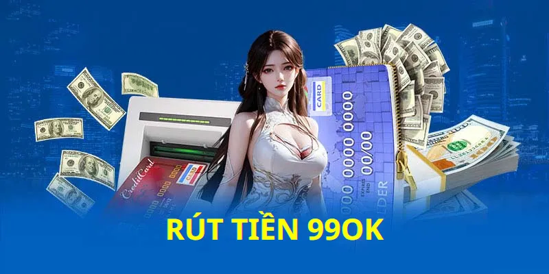 Khâu nạp rút 99ok được thực hiện qua nhiều phương thức